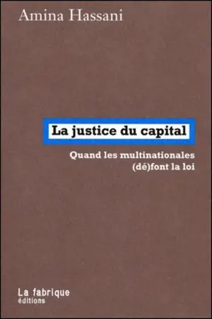 La justice du capital : quand les multinationales (dé)font la loi