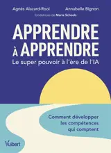 Apprendre à apprendre : le super pouvoir à l'ère de l'IA : comment développer les compétences qui comptent