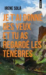 Je t'ai donné des yeux et tu as regardé les ténèbres