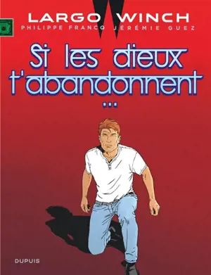 Largo Winch. Vol. 25. Si les dieux t'abandonnent...