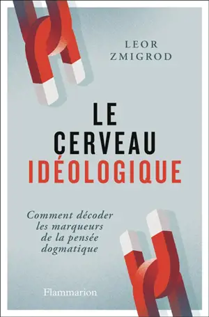 Le cerveau idéologique : comment décoder les marqueurs de la pensée dogmatique
