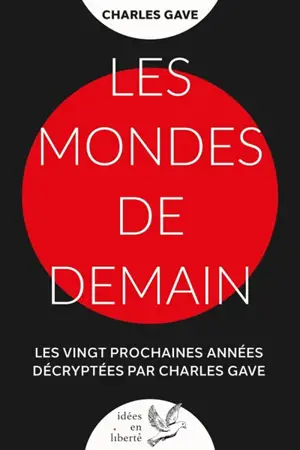 Les mondes de demain : les vingt prochaines années décryptées par Charles Gave