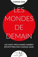 Les mondes de demain : les vingt prochaines années décryptées par Charles Gave