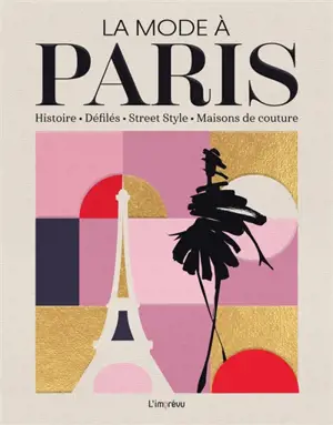 La mode à Paris : histoire, défilés, street style, maisons de couture