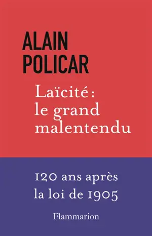 Laïcité : le grand malentendu : 120 ans après la loi de 1905