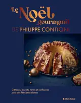 Le Noël gourmand de Philippe Conticini : gâteaux, biscuits, tartes et confiseries pour des fêtes étincelantes