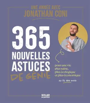 Une année avec Jonathan Coni : 365 nouvelles astuces de génie : pour une vie plus saine, plus écologique et plus économique au fil des mois