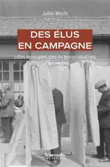 Des élus en campagne : luttes municipales dans les bourgs industriels (XXe-XXIe siècle)