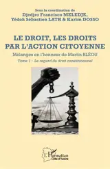 Le droit, les droits par l'action citoyenne : mélanges en l'honneur de Martin Bléou. Vol. 1. Le regard du droit constitutionnel