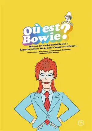 Où est Bowie ? : mais où est caché David Bowie ? : à Berlin, à New York, dans l'espace et ailleurs...