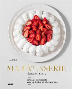 Ma pâtisserie légère en sucre : gâteaux et desserts avec un indice glycémique bas