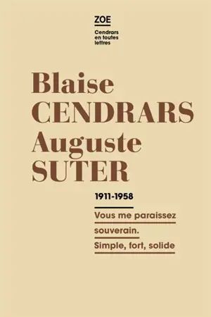 Blaise Cendrars-Auguste Suter : correspondance 1911-1958 : vous me paraissez souverain. Simple, fort, solide