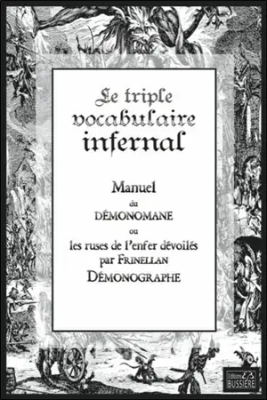 Le triple vocabulaire infernal : manuel du démonomane ou Les ruses de l'enfer dévoilés : démonographie