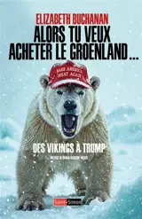 Alors tu veux acheter le Groenland... : des Vikings à Trump