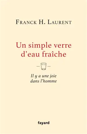 Un simple verre d'eau fraîche : il y a une joie dans l'homme