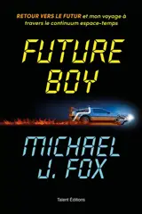 Future boy : retour vers le futur et mon voyage à travers le continuum espace-temps