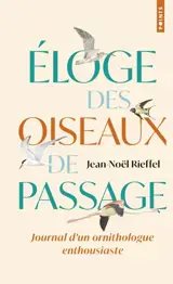 Eloge des oiseaux de passage : journal d'un ornithologue un peu perché