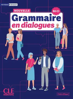 Nouvelle grammaire en dialogues : niveau avancé : B2-C1