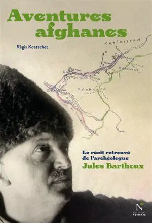 Aventures afghanes : le récit retrouvé de l'archéologue Jules Barthoux