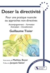 Doser la directivité : pour une pratique nuancée des approches non-directives : accompagnement, formation, animation, encadrement