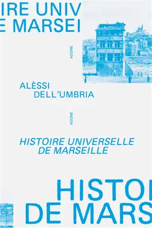 Histoire universelle de Marseille : de l'an mil à nos jours
