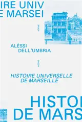 Histoire universelle de Marseille : de l'an mil à nos jours