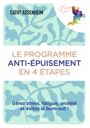 Le programme anti-épuisement en 4 étapes : gérez stress, fatigue, anxiété et évitez le burn-out !