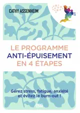 Le programme anti-épuisement en 4 étapes : gérez stress, fatigue, anxiété et évitez le burn-out !
