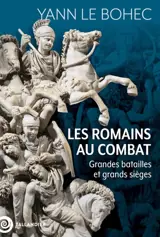 Les Romains au combat : grandes batailles et grands sièges
