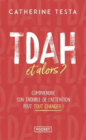 TDAH, et alors ? : comprendre son trouble de l'attention peut tout changer !