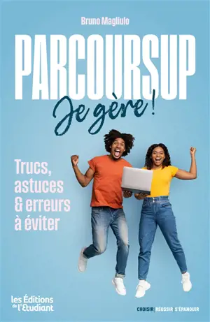 Parcoursup, je gère ! : trucs, astuces & erreurs à éviter