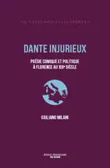 Dante injurieux : poésie comique et politique à Florence au XIIIe siècle