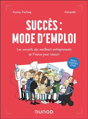 Succès : mode d'emploi : les conseils des meilleurs entrepreneurs de France pour réussir