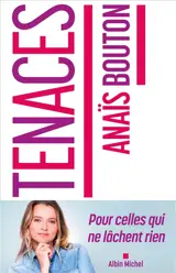 Tenaces : pour celles qui ne lâchent rien