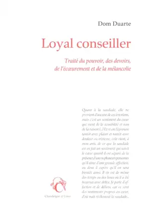 Loyal conseiller : traité du pouvoir, des devoirs, de l'écoeurement et de la mélancolie