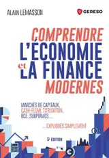 Comprendre l'économie et la finance modernes : marchés de capitaux, cash-flow, titrisation, BCE, subprimes... expliqués simplement