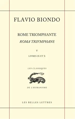 Rome triomphante. Vol. 5. Livres IX et X. Roma triumphans. Vol. 5. Livres IX et X
