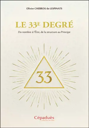 Le 33e degré : du nombre à l'être, de la structure au principe