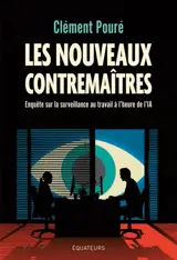 Les nouveaux contremaîtres : enquête sur la surveillance au travail à l'heure de l'IA
