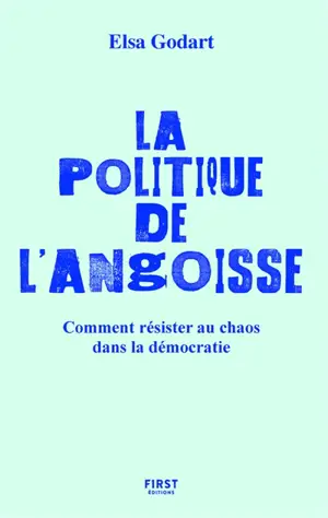 La politique de l'angoisse : comment résister au chaos dans la démocratie
