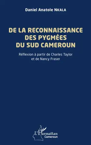 De la reconnaissance des Pygmées du Sud Cameroun : réflexion à partir de Charles Taylor et de Nancy Fraser