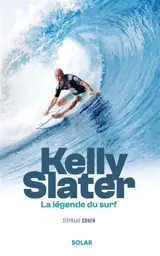 Kelly Slater : la légende du surf