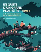 En quête d'un grand peut-être. Vol. 2. A-t-on encore besoin de la littérature ado ?