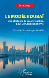 Le modèle Dubaï : une stratégie de reconstruction pour un Congo moderne
