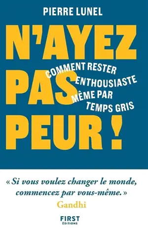 N'ayez pas peur ! : comment rester enthousiaste même par temps gris