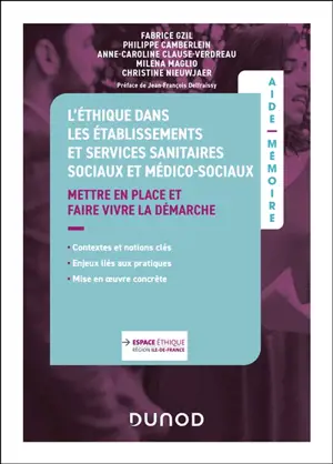 L'éthique dans les établissements et services sanitaires sociaux et médico-sociaux : mettre en place et faire vivre la démarche : contextes et notions clés, enjeux liés aux pratiques, mise en oeuvre concrète