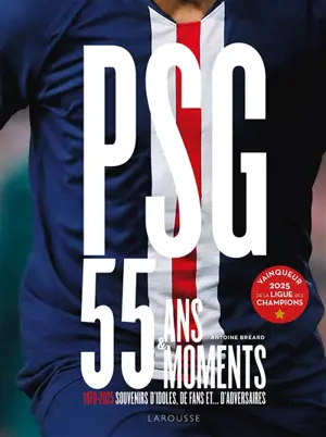 PSG : 55 ans & 55 moments : 1970-2025, souvenirs d'idoles, de fans et... d'adversaires