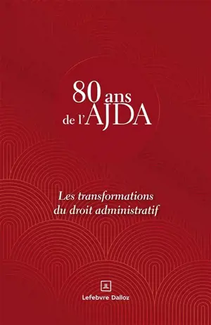 80 ans de l'AJDA : les transformations du droit administratif