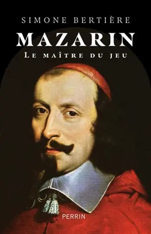 Mazarin : le maître du jeu