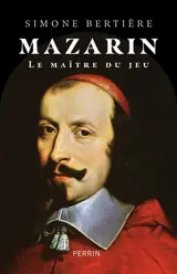 Mazarin : le maître du jeu